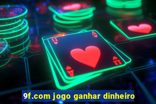 9f.com jogo ganhar dinheiro